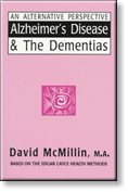 Alzheimer's Disease and the Dementias - An Alternative PerspectiveBased on the Edgar Cayce Health Methods 