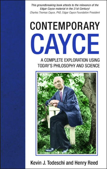 Contemporary Cayce: A Complete Exploration Using Today's Philosophy and Science