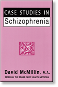 Cases Studies in Schizophrenia - Based on the Edgar Cayce Health Methods