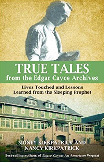 True Tales from the Edgar Cayce Archives: Lives Touched and Lessons Learned from the Sleeping Prophet