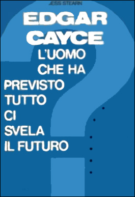 Edgar Cayce - L'uomo che has previsto tutto ci svela il futuro