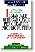 Il manuale di Edgar Cayce per creare il proprio futuro. Gli strumenti per trasformare la vostra esistenza