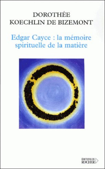 Edgar Cayce - La mémoire spirituelle de la matière