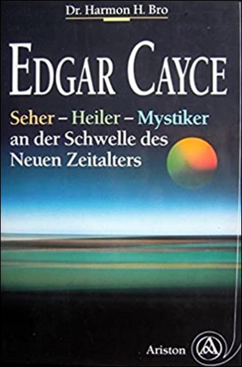 Edgar Cayce: Seher, Heiler, Mystiker - an der Schwelle des Neuen Zeitalters