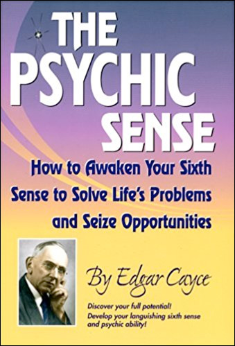 The Psychic Sense - How to Awaken Your Sixth Sense to Solve Life's Problems and Seize Opportunities