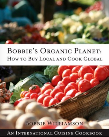 Bobbie's Organic Planet - How to Buy Local and Cook Global