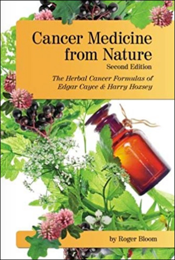 Cancer Medicine from Nature: The Herbal Cancer Formulas of Edgar Cayce and Harry Hoxsey