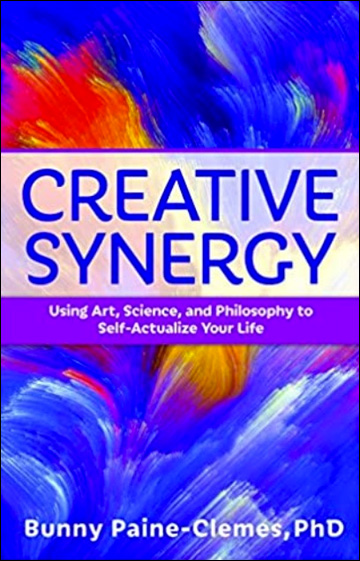 Creative Synergy, Using Art, Science, and Philosophy to Self-Actualize Your Life