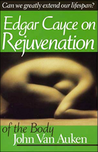 Edgar Cayce on Rejuvenation of the Body