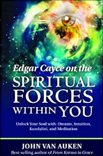 Edgar Cayce on the Spiritual Forces Within You