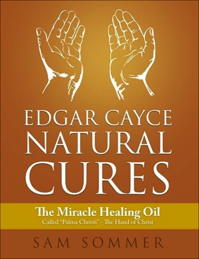 Edgar Cayce Natural Cures - The Miracle Healing Oil Called Palma Christi - The Hand of Christ