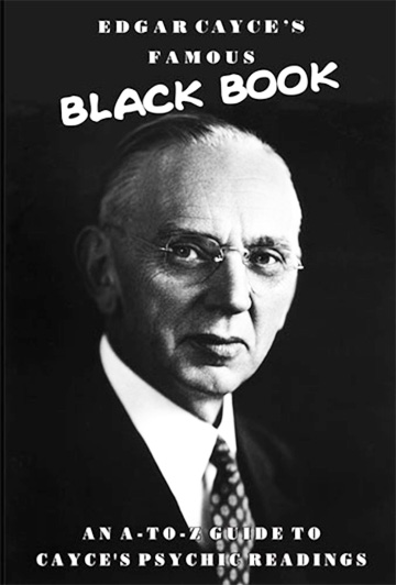 Edgar Cayce's Famous Black Book - An A-Z Guide to Cayce's Psychic Readings