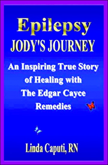 Epilepsy - Jody's Journey, an inspiring true Story of Healing with the Edgar Cayce Remedies