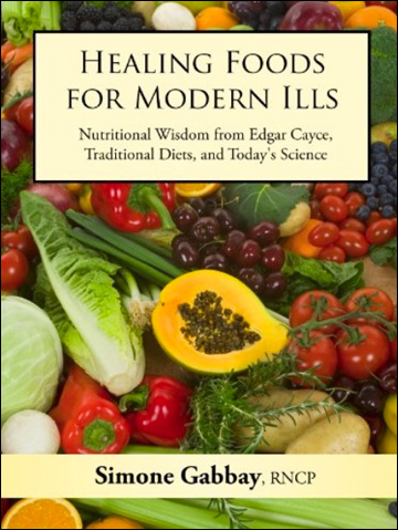 Healing Foods for Modern Ills - Nutritional Wisdom from Edgar Cayce, Traditional Diets, and Today's Science