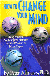 How to Change Your Mind - Using Modern Psychological Methods and the Wisdom of Edgar Cayce