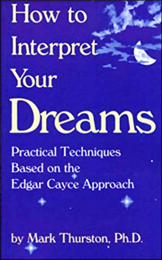 How to Interpret Your Dreams - Practical Techniques Based on the Edgar Cayce Readings