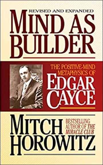 Mind As Builder - The Positive-Mind Metaphysics of Edgar Cayce