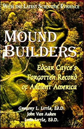 Mound Builders - Edgar Cayce's Forgotten Record of Ancient America