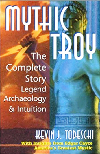 Mythic Troy - The Complete Story, Legend, Archeology and Intuition
