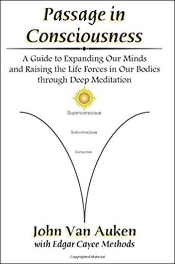 Passage in Consciousness: A Guide for Expanding Our Minds and Raising the Life Forces in Our Bodies through Deep Meditation