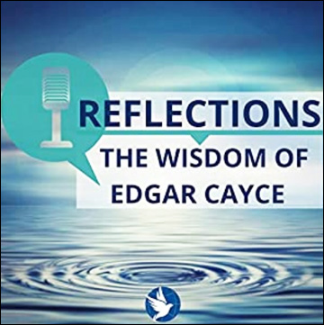 Reflections - The Wisdom of Edgar Cayce - Podcasts