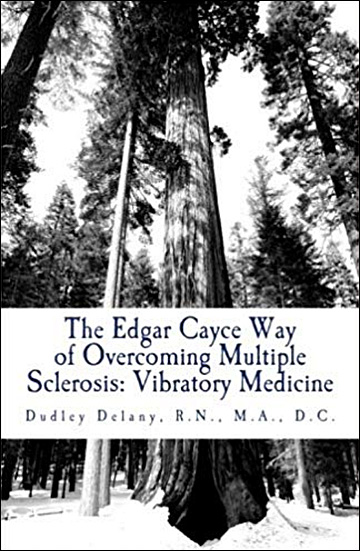 The Edgar Cayce Way of Overcoming Multiple Sclerosis: Vibratory Medicine