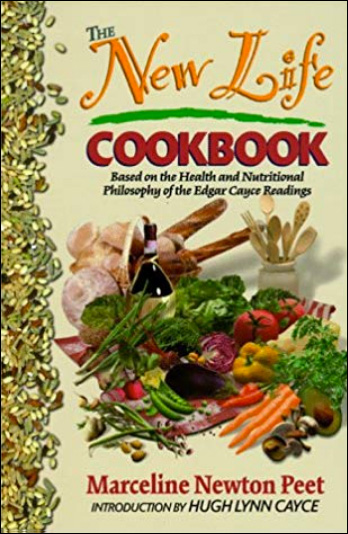 The New Life Cookbook, based on the health and  nutritional  philosophy of the Edgar Cayce Readings