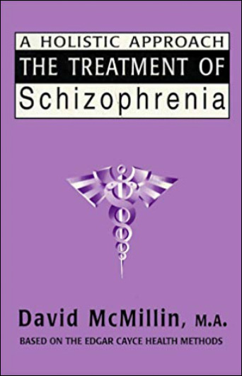 The Treatment of Schizophrenia - A Holistic Approach Based on the Edgar Cayce Health Methods