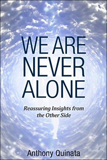 We Are Never Alone - Reassuring Insights from the Other Side