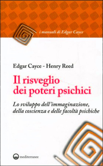 Il risveglio dei poteri psichici.Lo sviluppo dell'immaginazione, della coscienza e delle facolt psichiche.