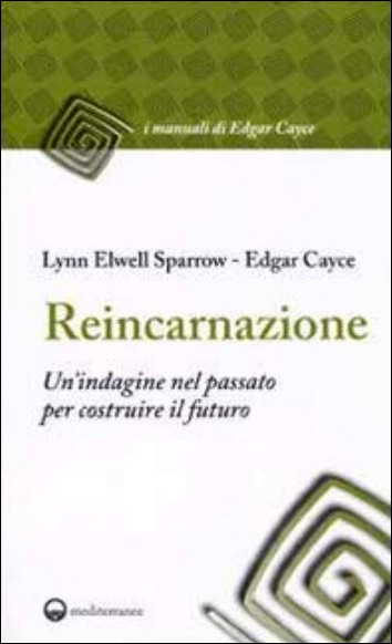 Reincarnazione. Un'indagine nel passato per costruire il futuro