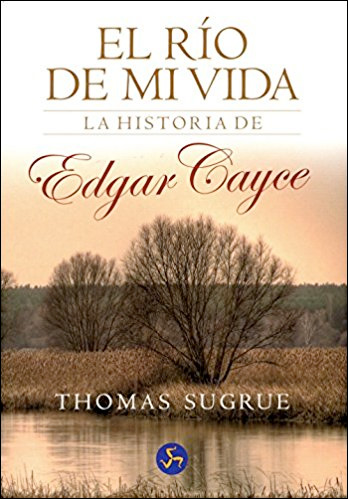 El Rio de mi Vida - La Historia de Edgar Cayce